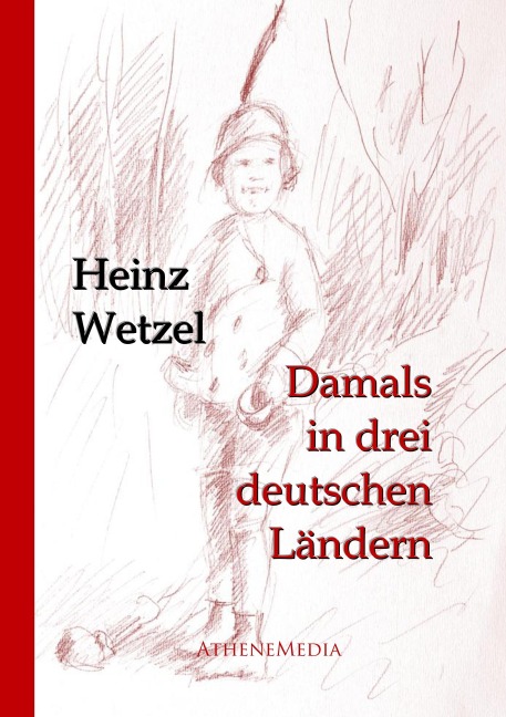 Damals in drei deutschen Ländern - Heinz Wetzel