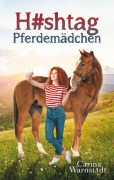 Cover-Bild zum Titel 'H#shtag Pferdemädchen' von 'Carina Warnstädt'