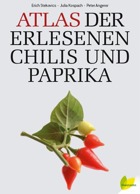 Atlas der erlesenen Chilis und Paprika - Erich Stekovics, Julia Kospach, Peter Angerer