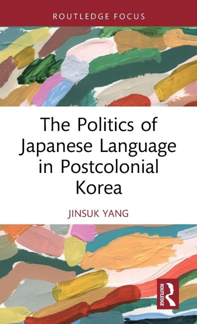 The Politics of Japanese Language in Postcolonial Korea - Jinsuk Yang