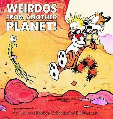 Calvin and Hobbes. Weirdos fom Another Planet! - Bill Watterson