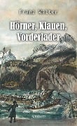 Hörner, Klauen, Vorderlader - Franz Walter