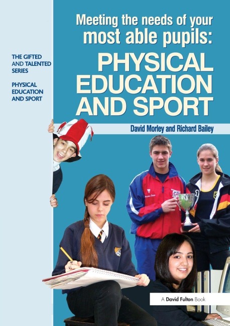 Meeting the Needs of Your Most Able Pupils in Physical Education & Sport - Dave Morley, Richard Bailey