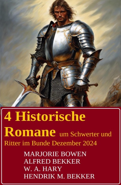 4 Historische Romane um Schwerter und Ritter im Bundle Dezember 2024 - Alfred Bekker, W. A. Hary, Hendrik M. Bekker, Marjorie Bowen