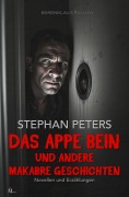 Cover-Bild zum Titel 'Das appe Bein und andere makabre Geschichten' von 'Stephan Peters'