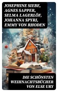 Cover-Bild zum Titel 'Die schönsten Weihnachtsbücher von Else Ury' von 'Josephine Siebe, Ottilie Wildermuth, Luise Glass, Agnes Sapper, Selma Lagerlöf'