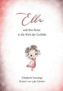 Cover-Bild zum Titel 'Ella und ihre Reise in die Welt der Gefühle' von 'Elisabeth Saustingl'