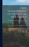 Cover-Bild zum Titel 'First Establishment of the Faith in New France: By Father Christian Le Clercq, Recollect Missionary' von 'John Gilmary Shea Zénobe Me Le Clercq'