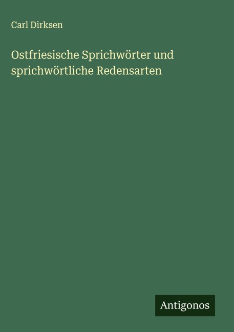 Ostfriesische Sprichwörter und sprichwörtliche Redensarten - Carl Dirksen