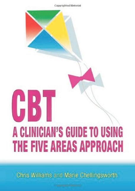 CBT: A Clinician's Guide to Using the Five Areas Approach - Chris Williams, Marie Chellingsworth