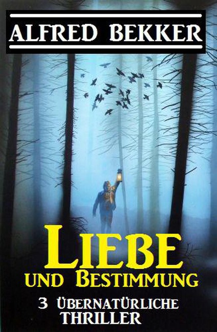 Liebe und Bestimmung: 3 übernatürliche Thriller - Alfred Bekker