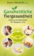 Cover-Bild zum Titel 'Ganzheitliche Tiergesundheit' von 'Miriam Petker, Lana Shirin Schlebusch, Tanja Gruber, Nicole Grigoleit, Milena Kostic'