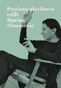 Psychoanalytikerin trifft Marina Abramovic - Jeannette FischerAbramovic