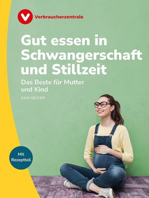 Gut essen in Schwangerschaft und Stillzeit - Julia Gilcher
