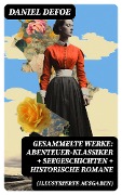 Cover-Bild zum Titel 'Gesammelte Werke: Abenteuer-Klassiker + Seegeschichten + Historische Romane (Illustrierte Ausgaben)' von 'Daniel Defoe'