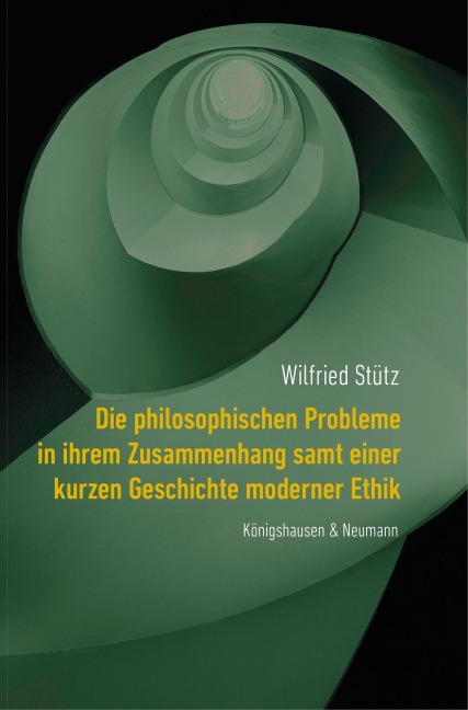 Die philosophischen Probleme in ihrem Zusammenhang samt einer kurzen Geschichte moderner Ethik - Wilfried Stütz