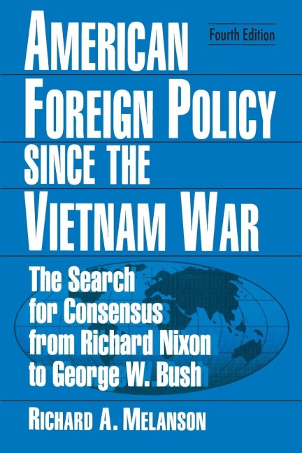American Foreign Policy Since the Vietnam War - Richard A Melanson