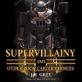 Supervillainy and Other Poor Career Choices - J. R. Grey