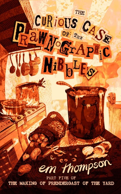 The Curious Case of The Prawnographic Nibbles (The Making of Prendergast of The Yard, #5) - Em Thompson