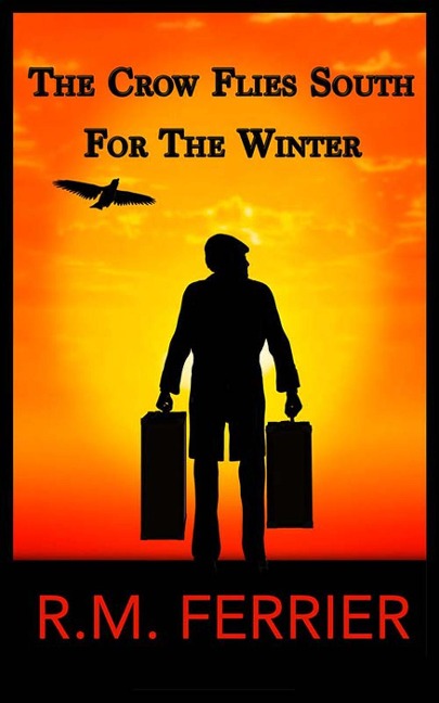 The Crow Flies South For The Winter - R. M. Ferrier