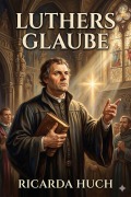 Cover-Bild zum Titel 'Luthers Glaube: Briefe an einen Freund' von 'Ricarda Huch'