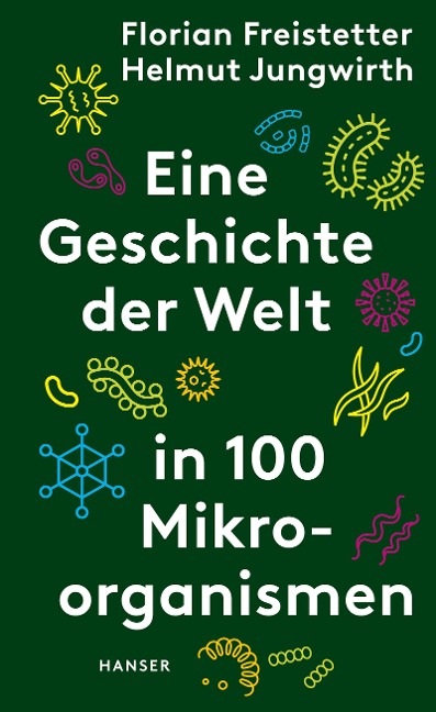 Eine Geschichte der Welt in 100 Mikroorganismen - Florian Freistetter, Helmut Jungwirth