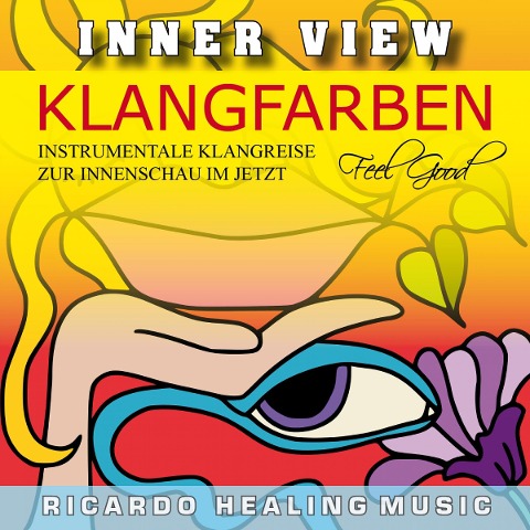Inner View - Klangfarben - Instrumentale Klangreise zur Innenschau im Jetzt - 