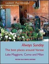 Always sunday. The best places around Varese lake Maggiore, Como and Milan - Liesbeth Paardekooper