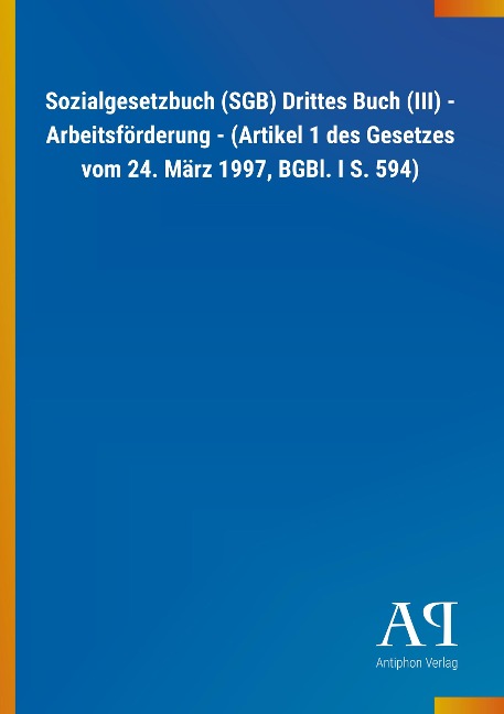 Sozialgesetzbuch (SGB) Drittes Buch (III) - Arbeitsförderung - (Artikel 1 des Gesetzes vom 24. März 1997, BGBl. I S. 594) - 