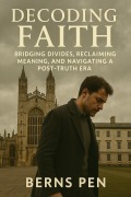 Cover-Bild zum Titel 'Decoding Faith: Bridging Divides, Reclaiming Meaning, and Navigating a Post-Truth Era' von 'Bernspen'