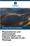 Physikalische und mechanische Eigenschaften von Cedrela odorata in der Plantage - Ditorgue Bakén'na Bakabima