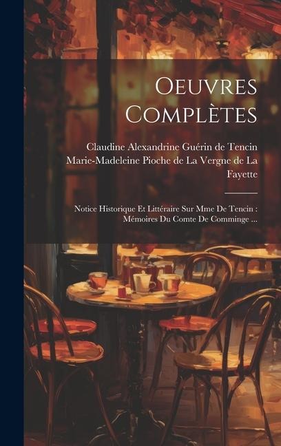 Oeuvres Complètes: Notice Historique Et Littéraire Sur Mme De Tencin: Mémoires Du Comte De Comminge ... - 