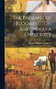 The Pageant of Bloomington And Indiana University - William Chauncy Langdon