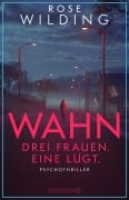 Cover-Bild zum Titel 'Wahn. Drei Frauen. Eine lügt.' von 'Rose Wilding'
