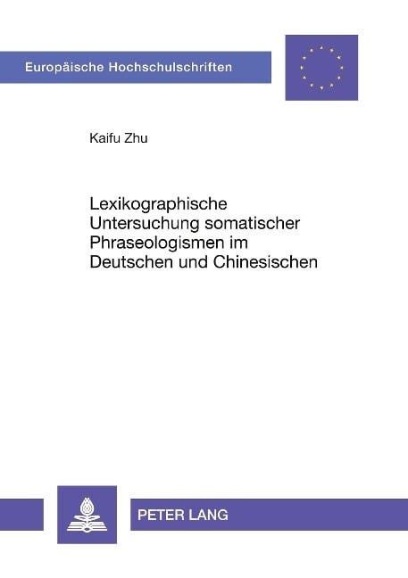 Lexikographische Untersuchung somatischer Phraseologismen im Deutschen und Chinesischen - 