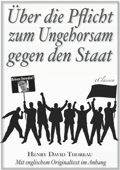Über die Pflicht zum Ungehorsam gegen den Staat (Civil Disobedience) (Vollständige deutsche Ausgabe) (Snowden Edition) - Henry David Thoreau