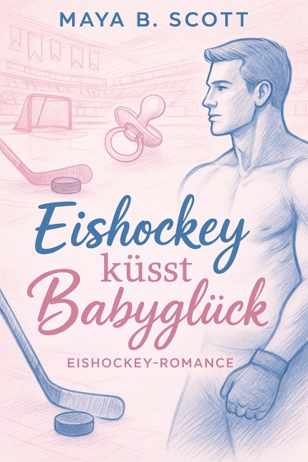 Eishockey küsst Babyglück - Maya B. Scott