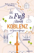 Zu Fuß durch Koblenz - Bettina Manuela Hambuch