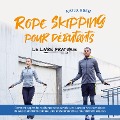 Cover-Bild zum Titel 'Rope Skipping pour débutants - Le livre pratique: comment apprendre rapidement à sauter à la corde, acquérir des techniques de saut et améliorer continuellement tes compétences nouvellement acquises' von 'Katja Eden'