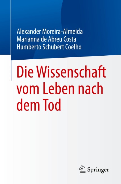 Die Wissenschaft vom Leben nach dem Tod - Alexander Moreira-Almeida, Humberto Schubert Coelho, Marianna de Abreu Costa