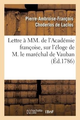 Lettre À MM. de l'Académie Françoise Sur l'Éloge de M. Le Maréchal de Vauban - Pierre Choderlos De Laclos