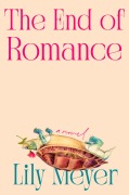 Cover-Bild zum Titel 'The End of Romance' von 'Lily Meyer'