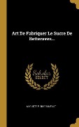 Cover-Bild zum Titel 'Art De Fabriquer Le Sucre De Betteraves...' von 'Auguste P. Dubrunfaut'