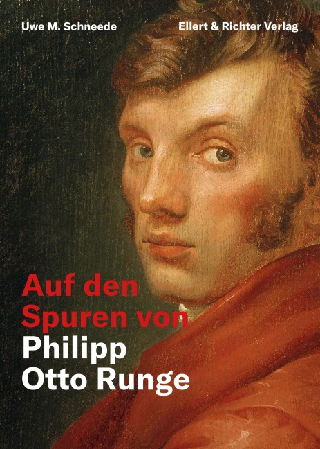 Auf den Spuren von Philipp Otto Runge - Uwe M. Schneede