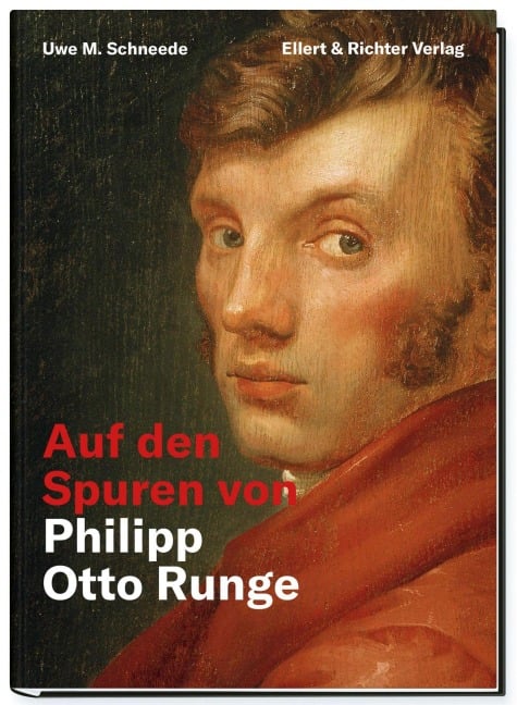 Auf den Spuren von Philipp Otto Runge - Uwe M. Schneede