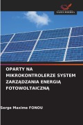 Cover-Bild zum Titel 'OPARTY NA MIKROKONTROLERZE SYSTEM ZARZ¿DZANIA ENERGI¿ FOTOWOLTAICZN¿' von 'Serge Maxime Fonou'