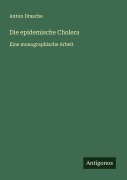 Cover-Bild zum Titel 'Die epidemische Cholera' von 'Anton Drasche'