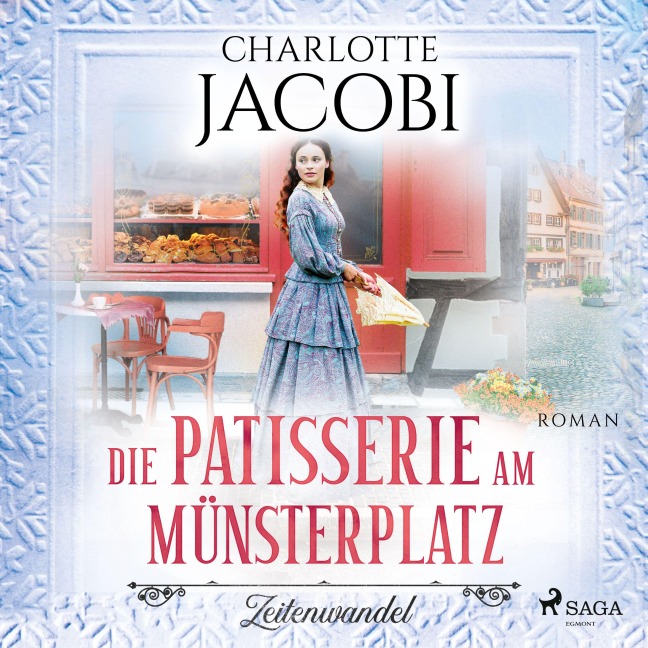 Die Patisserie am Münsterplatz ¿ Zeitenwandel: Roman (Die Kuchenkönigin von Straßburg 1) - Charlotte Jacobi