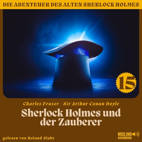Sherlock Holmes und der Zauberer (Die Abenteuer des alten Sherlock Holmes, Folge 15) - Arthur Conan Doyle, Charles Fraser