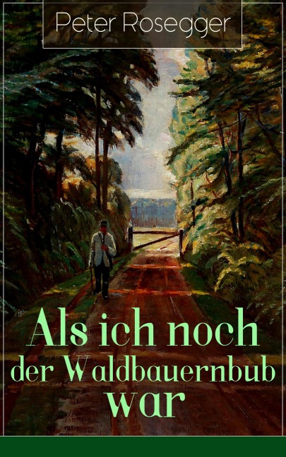 Als ich noch der Waldbauernbub war - Peter Rosegger